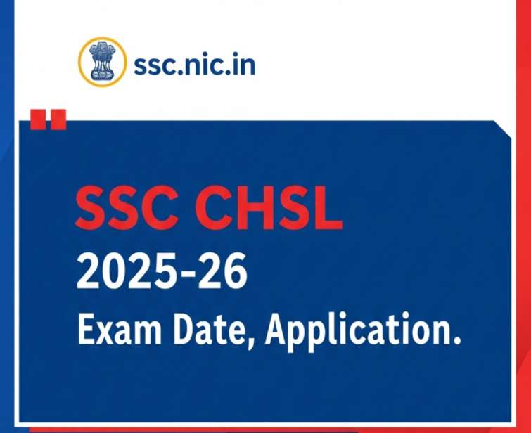 SSC CHSL 2025-26 Exam Date, Application Process, Eligibility, Vacancy